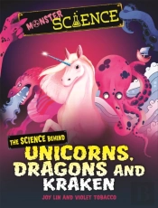 Monster Science: The Science Behind Unicorns, Dragons And Kraken