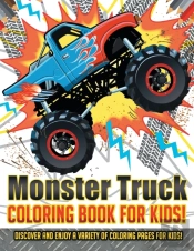 Monster Truck Coloring Book For Kids! Discover And Enjoy A Variety Of Coloring Pages For Kids!