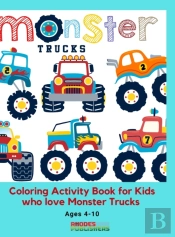 Monster Trucks Coloring Activity Book For Kids Who Love Monster Trucks Ages 4-10