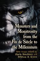 Monsters And Monstrosity From The Fin De Siecle To The Millennium
