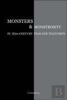 Monsters And Monstrosity In 21st-Century Film And Television
