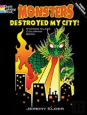 Monsters Destroyed My City! Dover Stained Glass Coloring Book
