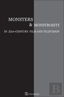 Monsters & Monstrosity In 21st-Century Film And Television