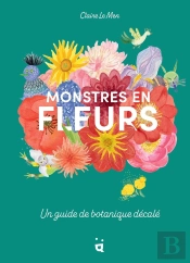 Monstres En Fleurs : Un Guide De Botanique Décalé