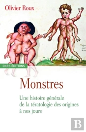 Monstres ; Une Histoire Générale De La Teratologie Des Origines À Nos Jours