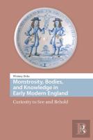 Monstrosity, Bodies, And Knowledge In Early Modern England
