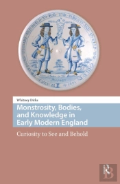 Monstrosity, Bodies, And Knowledge In Early Modern England