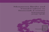 Monstrous Births And Visual Culture In Sixteenth-Century Germany