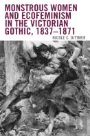 Monstrous Women And Ecofeminism In The Victorian Gothic, 1837â€“1871