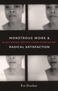 Monstrous Work And Radical Satisfaction