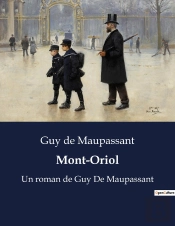Mont Oriol - Un Roman De Guy De Maupassant
