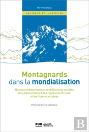 Montagnards Dans La Mondialisation ; Réseaux Diasporiques Et Mobilisations Sociales Dans L'Atlas (Maroc), Les Highlands (Ecosse) Et Les Alpes Françaises