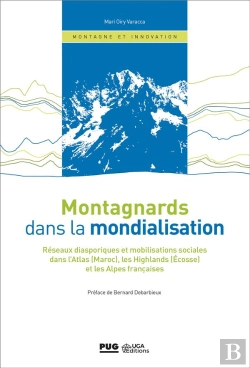 Bertrand.pt - Montagnards Dans La Mondialisation ; Réseaux Diasporiques Et Mobilisations Sociales Dans L'Atlas (Maroc), Les Highlands (Ecosse) Et Les Alpes Françaises