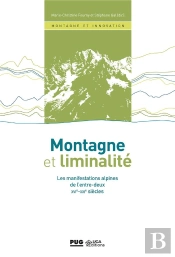Montagne Et Liminalité ; Les Manifestations Alpines De L'Entre-Deux Xvie-Xxie Siècle