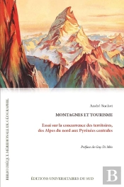 Montagnes Et Tourisme - Essai Sur La Concurrence Des Territoires, Des Alpes Du Nord Aux Pyrenees Cen