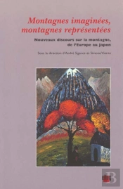 Montagnes Imaginées, Montagnes Représentées : Nouveaux Discours Sur La Montagne, De L'Europe Au Japon