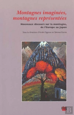 Bertrand.pt - Montagnes Imaginées, Montagnes Représentées : Nouveaux Discours Sur La Montagne, De L'Europe Au Japon