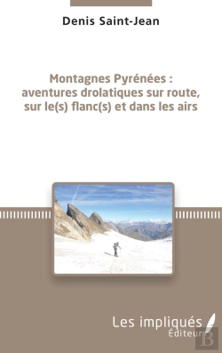 Bertrand.pt - Montagnes Pyrénées ; Aventures Drolatiques Sur Route, Sur Le(S) Flanc(S) Et Dans Les Airs