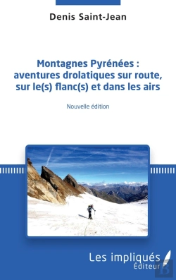 Bertrand.pt - Montagnes Pyrénées ; Aventures Drolatiques Sur Route Sur Les Flancs Et Dans Les Airs