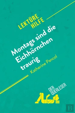 Bertrand.pt - Montags Sind Die Eichhornchen Traurig Von Katherine Pancol (Lektürehilfe) : Detaillierte Zusammenfassung, Personenanalyse Und Interpretation