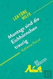 Montags Sind Die Eichhornchen Traurig Von Katherine Pancol (Lektürehilfe) : Detaillierte Zusammenfassung, Personenanalyse Und Interpretation