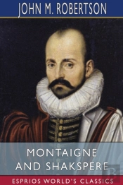 Montaigne And Shakspere (Esprios Classics)