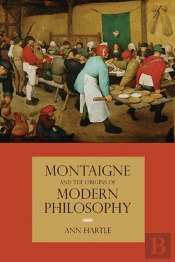 Montaigne And The Origins Of Modern Philosophy