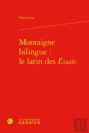 Montaigne Bilingue : Le Latin Des Essais