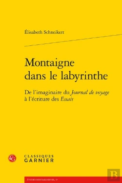 Bertrand.pt - Montaigne Dans Le Labyrinthe : De L'Imaginaire Du Journal De Voyage À L'Écriture Des Essais