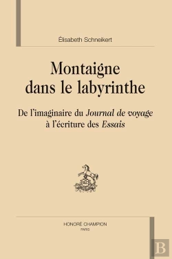 Bertrand.pt - Montaigne Dans Le Labyrinthe ; De L'Imaginaire Du Journal De Voyage À L'Écriture Des Essais