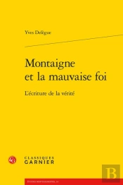 Montaigne Et La Mauvaise Foi - L'Ecriture De La Verite