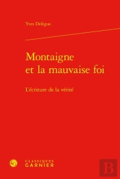 Montaigne Et La Mauvaise Foi - L'Ecriture De La Verite