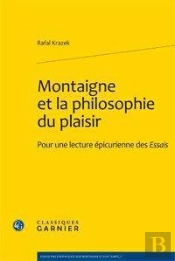 Montaigne Et La Philosophie Du Plaisir ; Pour Une Lecture Épicurienne Des Essais