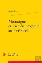 Montaigne Et L'Art Du Prologue Au Xvie Siecle