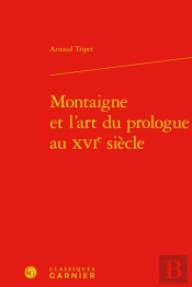 Montaigne Et L'Art Du Prologue Au Xvie Siècle