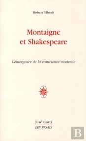 Montaigne Et Shakespeare ; L'Émergence De La Conscience Moderne