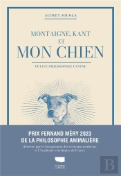 Montaigne, Kant Et Mon Chien : Petite Philosophie Canine