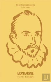 Montaigne : L'Homme De Toujours