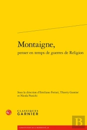 Montaigne, Penser En Temps De Guerres De Religion
