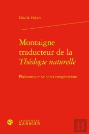 Montaigne Traducteur De La Théologie Naturelle : Plaisantes Et Sainctes Imaginations