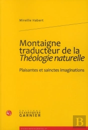 Montaigne Traducteur De La Théologie Naturelle ; Plaisantes Et Sainctes Imaginations