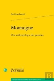 Montaigne : Une Anthropologie Des Passions