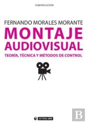 Montaje Audiovisual: Teoría, Técnica Y Métodos De Control