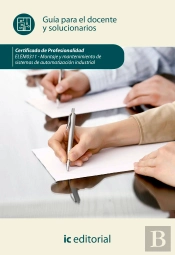 Montaje Y Mantenimiento De Sistemas De Automatización Industrial. Elem0311 - Guía Para El Docente Y