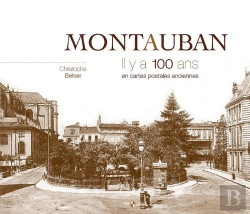 Bertrand.pt - Montauban ; Il Y A 100 Ans ; En Cartes Postales Anciennes