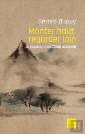 Monter Haut, Regarder Loin ; La Montagne En Chine Ancienne