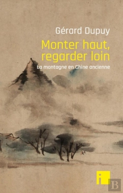 Bertrand.pt - Monter Haut, Regarder Loin ; La Montagne En Chine Ancienne