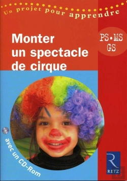 Bertrand.pt - Monter Un Spectacle De Cirque ; Petite, Moyenne Et Grande Section