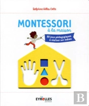 Montessori À La Maison ; 80 Jeux Pédagogiques À Réaliser Soi-Même
