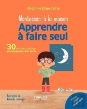 Montessori À La Maison : Apprendre À Faire Seul ; 30 Activités Ludiques Accompagnées D'Un Conte (Édition 2017)